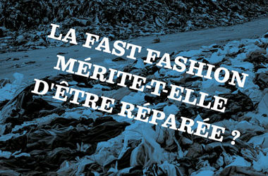 La Fast Fashion mérite-elle d’être réparée ?